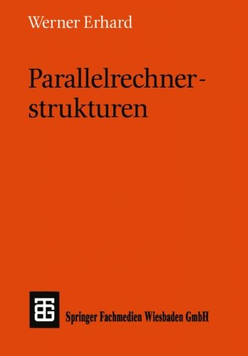 Parallelrechnerstrukturen: Synthese von Architektur, Kommunikation und Algorithmus (Leitfäden und Monographien der Informatik) (German Edition)