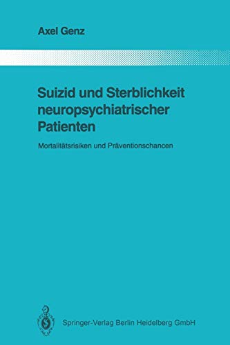 Suizid und Sterblichkeit neuropsychiatrischer Patienten: Mortalitätsrisiken und Präventionschancen (Monographien aus dem Gesamtgebiete der Psychiatrie, 62, Band 62)