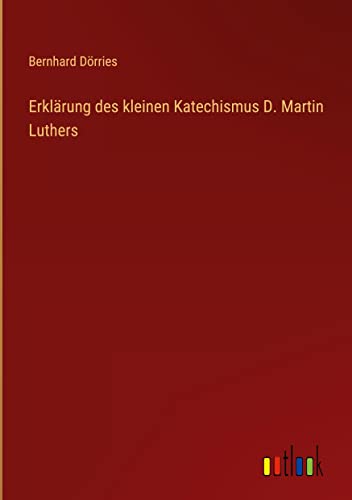 Erklärung des kleinen Katechismus D. Martin Luthers