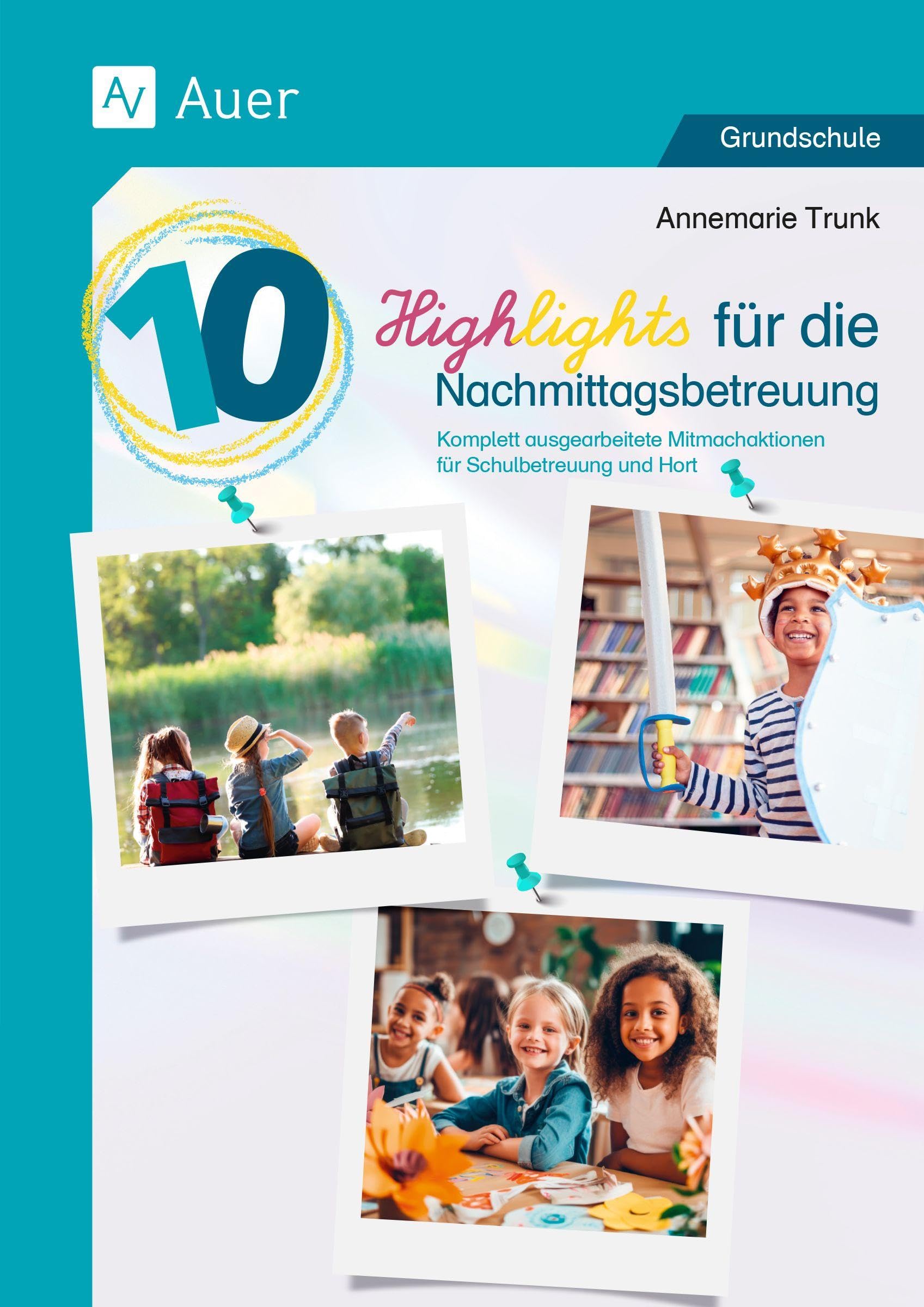 10 Highlights für die Nachmittagsbetreuung: Komplett ausgearbeitete Mitmachaktionen für Schulbetreuung und Hort (1. Klasse/Vorschule)