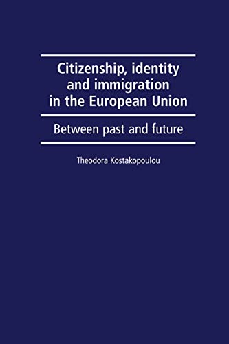 Citizenship, Identity and Immigration in the European Union: Between Past and Future