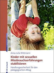 Kinder mit sexuellen Missbrauchserfahrungen stabilisieren: Handlungssicherheit für den pädagogischen Alltag