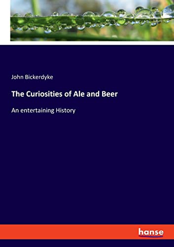 The Curiosities of Ale and Beer: An entertaining History