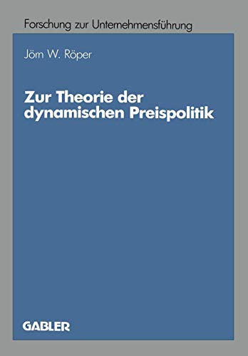 Zur Theorie der Dynamischen Preispolitik (Betriebswirtschaftliche Forschung zur Unternehmensführung) (German Edition) (Betriebswirtschaftliche Forschung zur Unternehmensführung (19), Band 19)