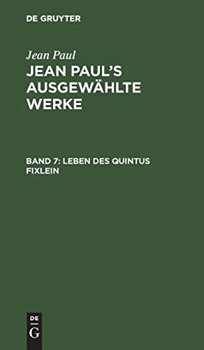 Leben des Quintus Fixlein: Aus funfzehn Zettelkasten gezogen nebst einem Mußtheil und einigen Jus de tablette (Jean Paul’s ausgewählte Werke)