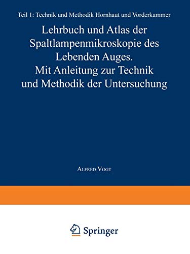 Lehrbuch und Atlas der Spaltlampenmikroskopie des Lebenden Auges: Erster Teil Technik Und Methodik Hornhaut Und Vorderkammer