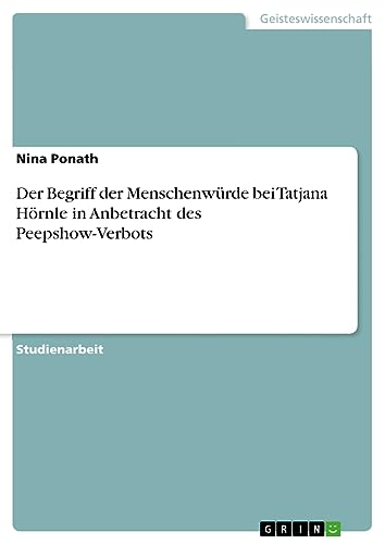 Der Begriff der Menschenwürde bei Tatjana Hörnle in Anbetracht des Peepshow-Verbots