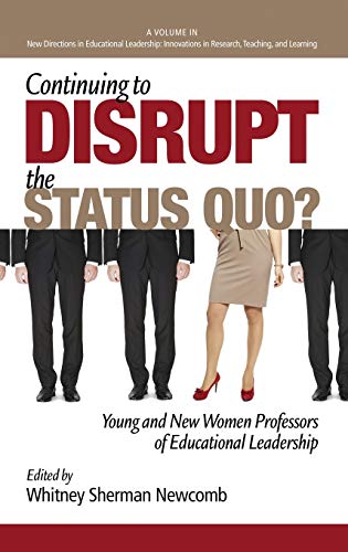 Continuing to Disrupt the Status Quo? New and Young Women Professors of Educational Leadership (Hc) (New Directions in Educational Leadership: Innovations in Scholarship, Teaching, and Service)