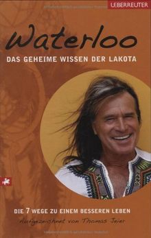 Das geheime Wissen der Lakota: Die 7 Wege zu einem besseren Leben