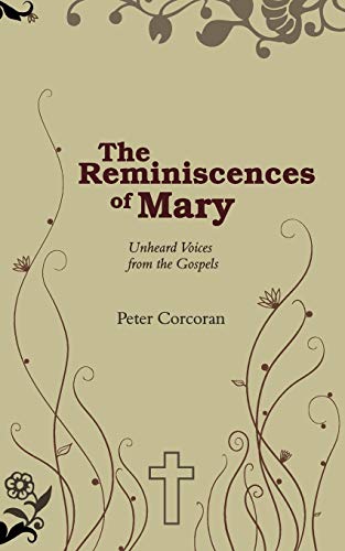 The Reminiscences of Mary: Unheard Voices from the Gospels