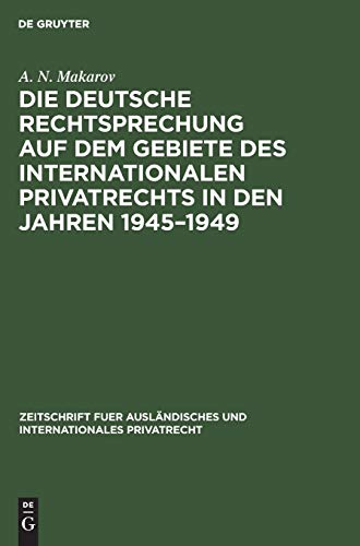 Die deutsche Rechtsprechung auf dem Gebiete des internationalen Privatrechts in den Jahren 1945–1949 (Zeitschrift fuer ausländisches und internationales Privatrecht, 9, Band 9)