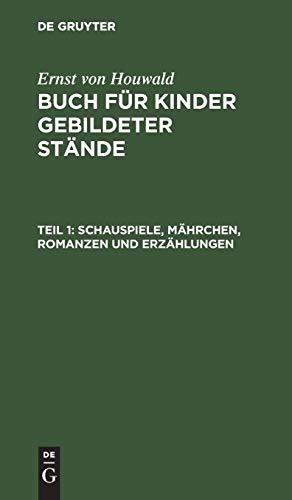Schauspiele, Mährchen, Romanzen und Erzählungen (Ernst von Houwald: Buch für Kinder gebildeter Stände)