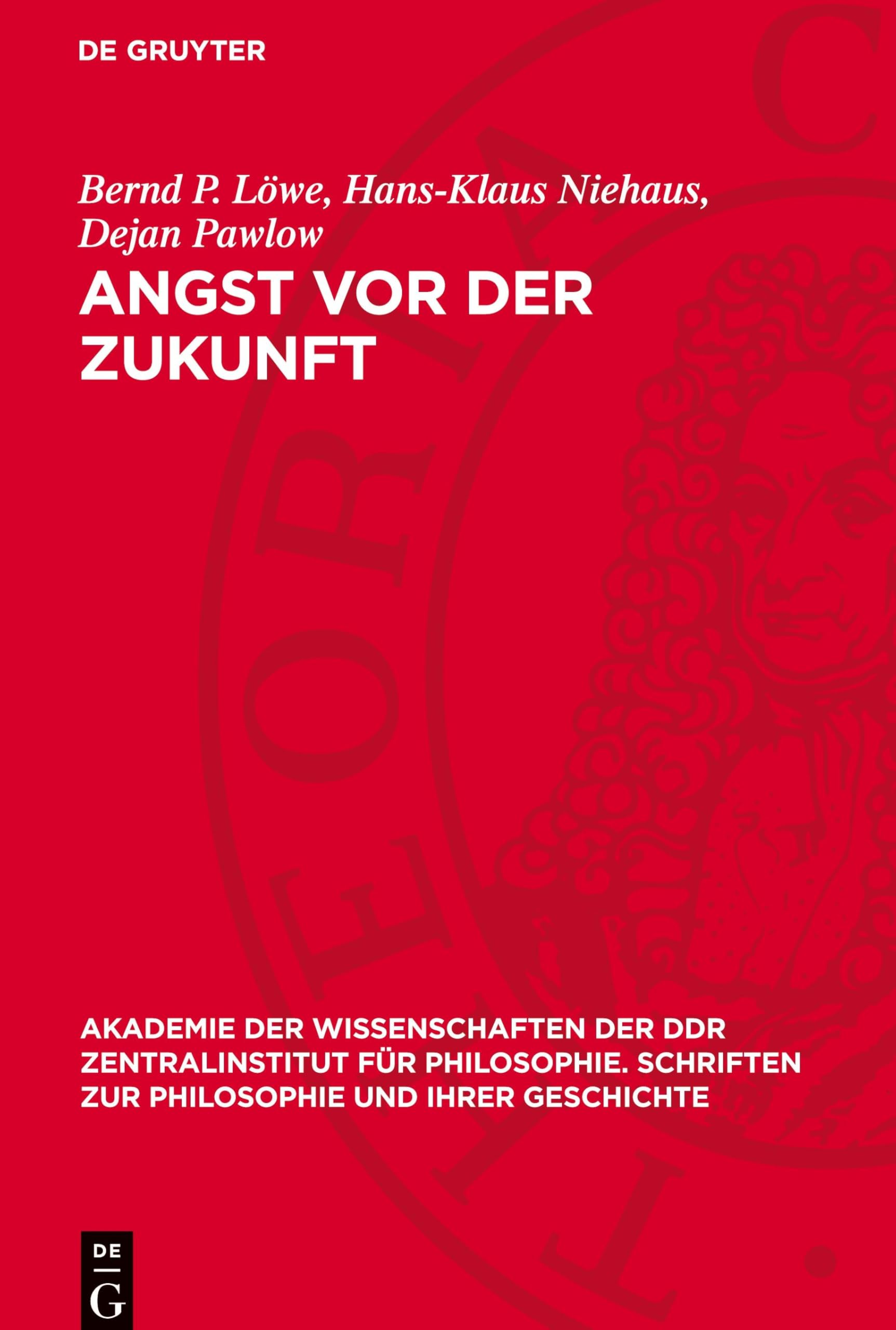Angst vor der Zukunft (Akademie der Wissenschaften der DDR Zentralinstitut für Philosophie. Schriften zur Philosophie und ihrer Geschichte, 12)