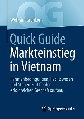 Quick Guide Markteinstieg in Vietnam: Rahmenbedingungen, Rechtswesen und Steuerrecht für den erfolgreichen Geschäftsaufbau