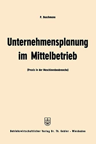 Unternehmensplanung Im Mittelbetrieb (German Edition): Praxis in der Maschinenbaubranche