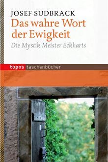 Das wahre Wort der Ewigkeit: Die Mystik Meister Eckharts