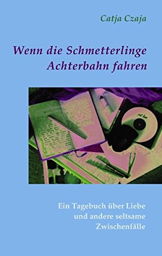Wenn die Schmetterlinge Achterbahn fahren: Ein Tagebuch über Liebe und andere seltsame Zwischenfälle