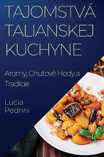 Tajomstvá Talianskej Kuchyne: Aromy, Chu¿ové Hody a Tradície