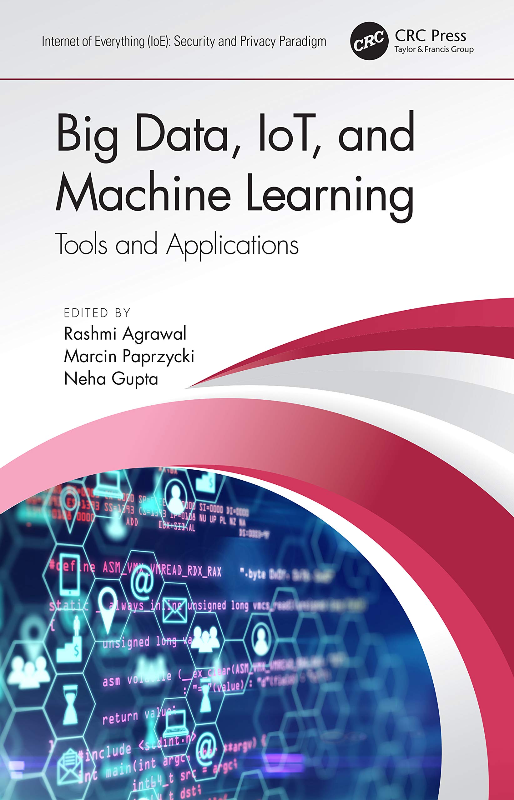Big Data, IoT, and Machine Learning: Tools and Applications (Internet of Everything (Ioe))