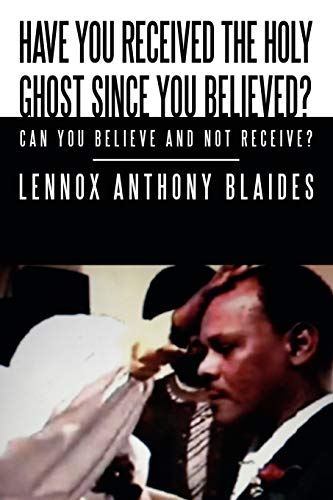 Have You Received the Holy Ghost Since You Believed?: Can You Believe and Not Receive?