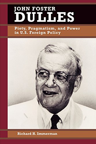 Immerman, Richard H. John Foster Dulles, Piety, Pragmatism, And Power In U.S. Foreign Policy (Biographies In American Foreign Policy) (Biographies In American Foreign