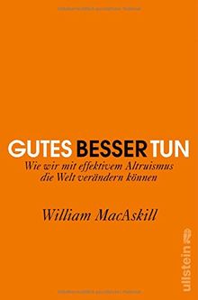 Gutes besser tun: Wie wir mit effektivem Altruismus die Welt verändern können