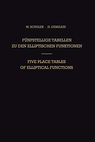 Fünfstellige Tabellen zu den Elliptischen Funktionen / Five Place Tables of Elliptical Functions: Dargestellt Mittels des Jacobischen Parameters q / Based on Jacobi’s Parameter q