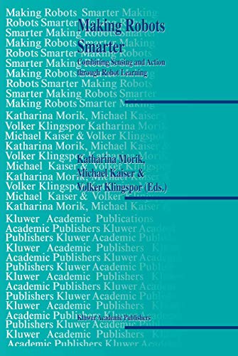 Making Robots Smarter: Combining Sensing and Action Through Robot Learning