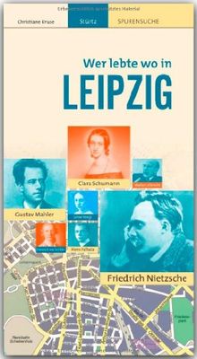 Wer lebte wo in LEIPZIG - Praktischer Reisebegleiter mit 96 Seiten, über 120 Bildern und 58 Kurzbiografien - STÜRTZ Verlag