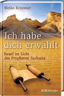 Ich habe dich erwählt: Israel im Licht des Propheten Sacharja