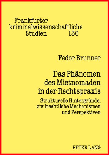 Das Phänomen des Mietnomaden in der Rechtspraxis: Strukturelle Hintergründe, zivilrechtliche Mechanismen und Perspektiven (Frankfurter kriminalwissenschaftliche Studien)