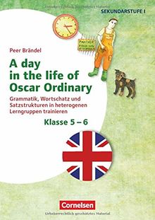 Themenhefte Fremdsprachen SEK I - Englisch: Klasse 5/6 - "A day in the life of Oscar Ordinary" - systematisch Texte schreiben lernen: Grammatik, ... Lerngruppen trainieren. Kopiervorlagen