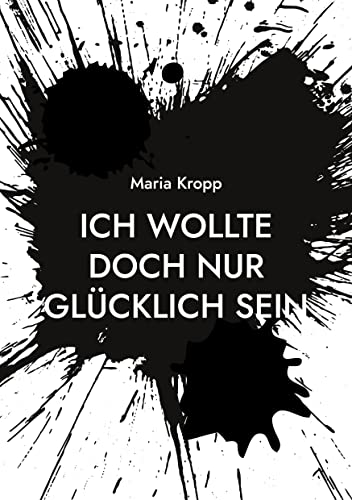 Ich wollte doch nur glücklich sein: wie ein Narzisst und Lügner alles zerstört hat