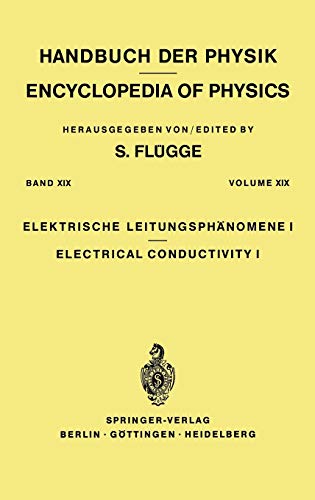 Electrical Conductivity I / Elektrische Leitungsphänomene I (Handbuch der Physik Encyclopedia of Physics, 4 / 19)