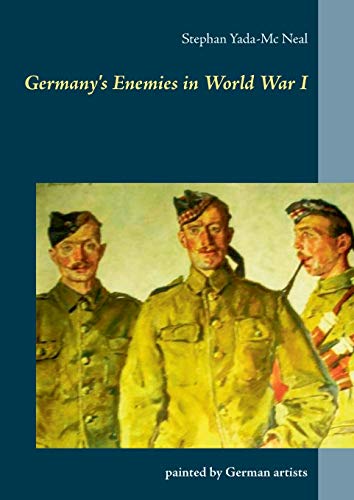 Stephan Yada-Mc Neal Germany's Enemies In World War I, Painted By German Artists
