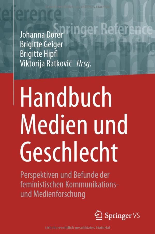 Handbuch Medien und Geschlecht: Perspektiven und Befunde der feministischen Kommunikations- und Medienforschung (Springer Reference Sozialwissenschaften)