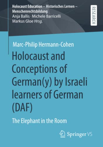 Holocaust and Conceptions of German(y) by Israeli learners of German (DAF): The Elephant in the Room (Holocaust Education – Historisches Lernen – Menschenrechtsbildung)