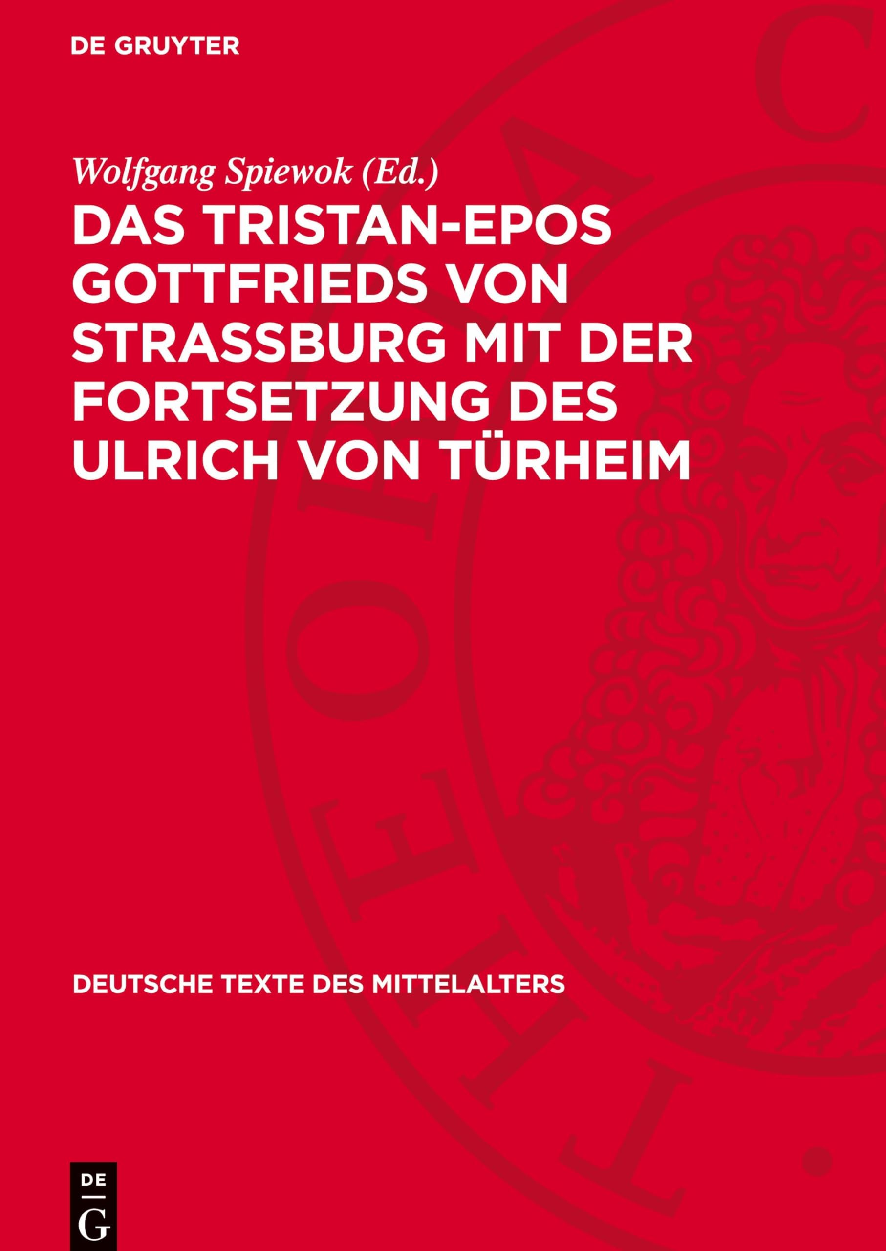 Das Tristan-Epos Gottfrieds von Straßburg mit der Fortsetzung des Ulrich von Türheim (Deutsche Texte des Mittelalters, 75)