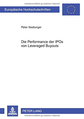 Die Performance der IPOs von Leveraged Buyouts: Eine Untersuchung theoretischer und empirischer Erklärungsansätze zur Messung der Wertentwicklung und ... (Europäische Hochschulschriften - Reihe V)