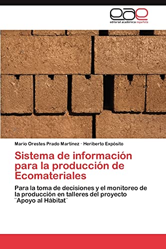 Sistema de información para la producción de Ecomateriales: Para la toma de decisiones y el monitoreo de la producción en talleres del proyecto ¨Apoyo al Hábitat¨