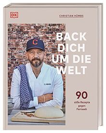 Back dich um die Welt: 90 süße Rezepte gegen Fernweh