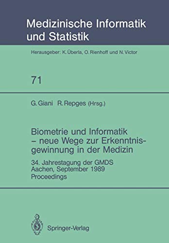 Biometrie und Informatik - neue Wege zur Erkenntnisgewinnung in der Medizin: 34. Jahrestagung der GMDS, Aachen, September 1989 Proceedings. . . ... Biometrie und Epidemiologie, 71, Band 71)
