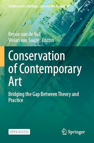 Conservation of Contemporary Art: Bridging the Gap Between Theory and Practice (Studies in Art, Heritage, Law and the Market, 9, Band 9)