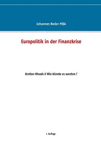 Europolitik in der Finanzkrise: Bretton Woods II Wie könnte es werden ?