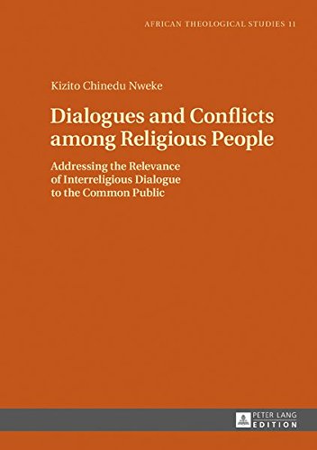 African Theological Studies / Etudes Théologiques Africaines: Dialogues and Conflicts among Religious People: Addressing the Relevance of Interreligious Dialogue to the Common Public