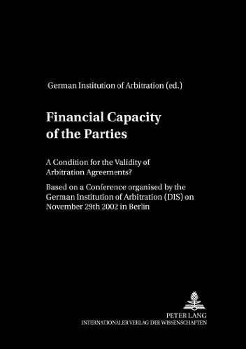 Financial Capacity of the Parties: A Condition for the Validity of Arbitration Agreements?- Based on a Conference organized by the German Institution ... Maria Berges Stiftung für Arbitrales Recht)