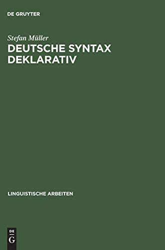 Deutsche Syntax deklarativ: Head-Driven Phrase Structure Grammar für das Deutsche (Linguistische Arbeiten, Band 394)