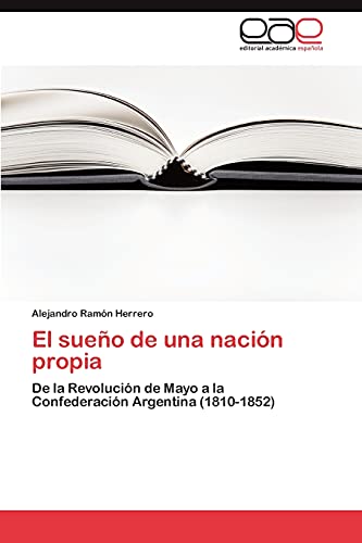 El sueño de una nación propia: De la Revolución de Mayo a la Confederación Argentina (1810-1852)