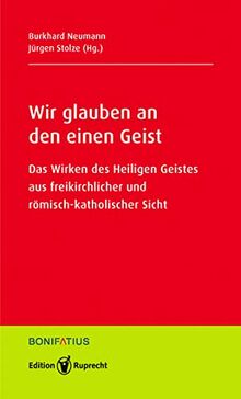 Wir glauben an den einen Geist: Das Wirken des Heiligen Geistes aus freikirchlicher und römisch-katholischer Sicht