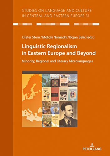 Linguistic Regionalism in Eastern Europe and beyond: minority, regional and microliterary languages (Studies on Language and Culture in Central and Eastern Europe, Band 31)